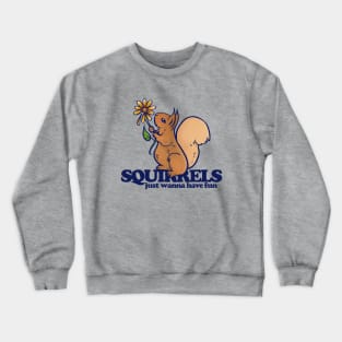 Squirrels just wanna have fun Crewneck Sweatshirt